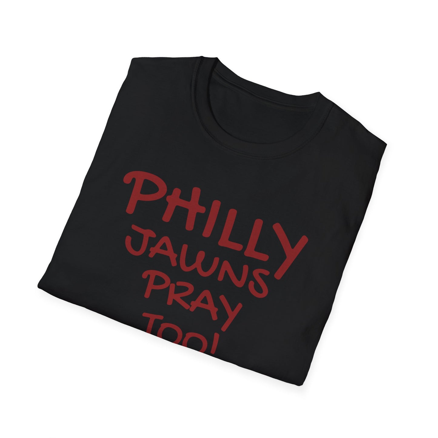 PHILLY JAWNS PRAY TOO Unisex Softstyle T-Shirt